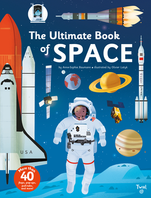 The Ultimate Book of Space By Anne-Sophie Baumann, Olivier Latyck (Illustrator) Cover Image
