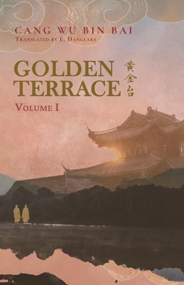 Golden Terrace: Volume 1 By Cang Wu Bin Bai, E. Danglars (Translator), Molly Rabbitt (Editor) Cover Image