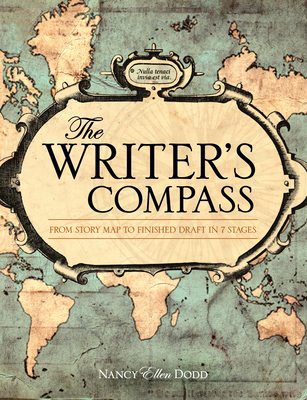 The Writer's Compass: From Story Map to Finished Draft in 7 Stages By Nancy Ellen Dodd Cover Image