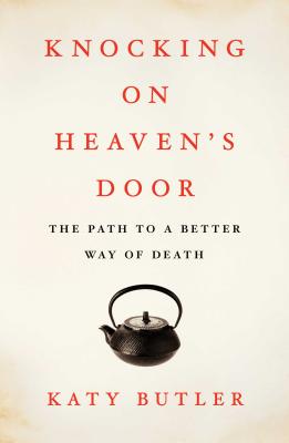 Knocking on Heaven's Door: The Path to a Better Way of Death Cover Image