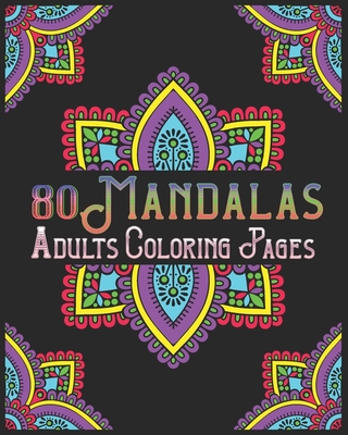 80 Mandalas Adults Coloring Pages: mandala coloring book for all: 80 mindful patterns and mandalas coloring book: Stress relieving and relaxing Colori Cover Image