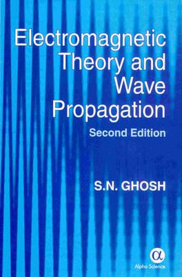 Electromagnetic Theory and Wave Propagation By S.N. Ghosh Cover Image