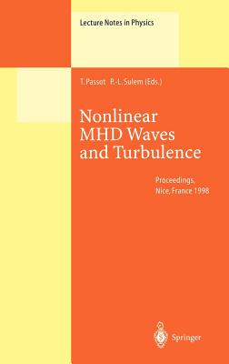 Nonlinear Mhd Waves and Turbulence: Proceedings of the Workshop Held in Nice, France, 1-4 December 1998 (Lecture Notes in Physics #536) By Thierry Passot (Editor), Pierre-Louis Sulem (Editor) Cover Image