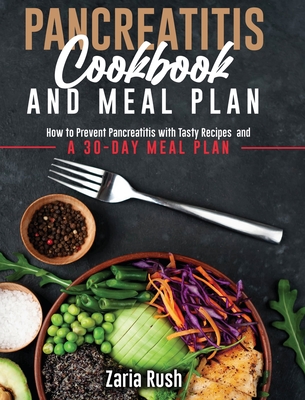 Pancreatitis Cookbook and Meal Plan: How to Prevent Pancreatitis with Tasty Recipes and a 30-Day Meal Plan Cover Image