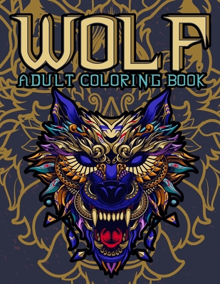 Wolf Adult Coloring Book: Wolf Coloring books for adults: Amazing Wolves Design, Unique Collection Of Coloring Pages, (Animal Coloring Books for Cover Image