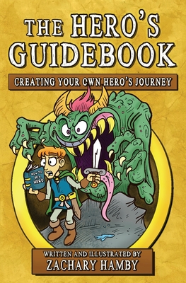 The Hero's Guidebook: Creating Your Own Hero's Journey By Zachary Hamby, Rachel Hamby (Editor) Cover Image