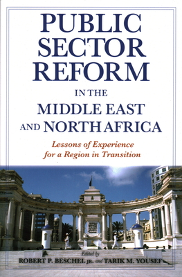 Public Sector Reform in the Middle East and North Africa: Lessons of Experience for a Region in Transition By Jr. Beschel, Robert P. (Editor), Tarik M. Yousef (Editor) Cover Image