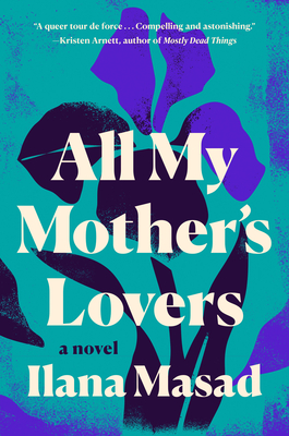 All My Mother's Lovers: A Novel By Ilana Masad Cover Image