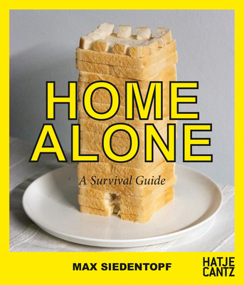 Max Siedentopf: Home Alone, a Survival Guide By Max Siedentopf (Photographer), Nadine Barth (Editor) Cover Image
