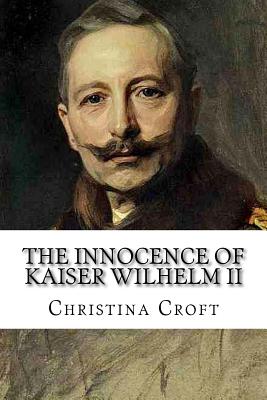 The Innocence of Kaiser Wilhelm II: and the First World War Cover Image