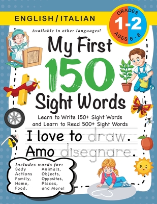 My First 150 Sight Words Workbook: (Ages 6-8) Bilingual (English / Italian) (Inglese / Italiano): Learn to Write 150 and Read 500 Sight Words (Body, A Cover Image