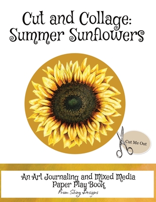 Cut and Collage Summer Sunflowers: An Art Journaling and Mixed