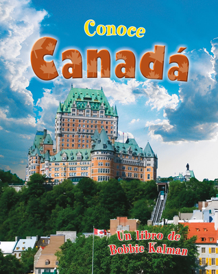 Conoce Canada = Spotlight on Canada (Conoce Mi Pais) By Bobbie Kalman Cover Image