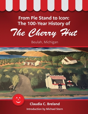 From Pie Stand to Icon: The 100-Year History of The Cherry Hut By Claudia C. Breland Cover Image