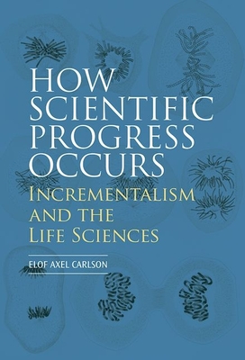 How Scientific Progress Occurs: Incrementalism and the Life Sciences Cover Image