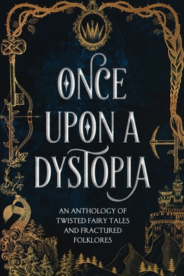 Once Upon A Dystopia An Anthology Of Twisted Fairy Tales And Fractured Folklore Paperback Books Inc The West S Oldest Independent Bookseller