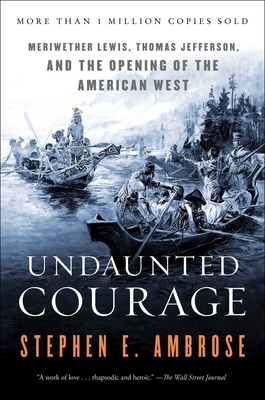 Undaunted Courage: Meriwether Lewis Thomas Jefferson and the Opening of the American West Cover Image