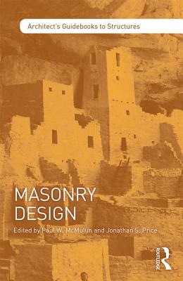 Masonry Design (Architect's Guidebooks to Structures) By Paul McMullin (Editor), Jonathan Price (Editor) Cover Image