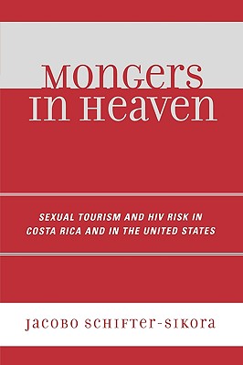 Mongers in Heaven: Sexual Tourism and HIV Risk in Costa Rica and in the United States By Jacobo Schifter-Sikora Cover Image