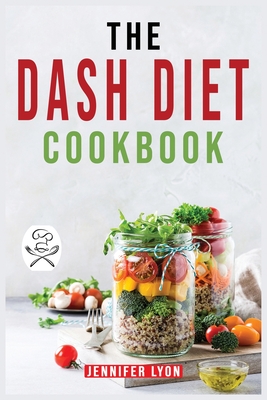 The DASH Diet Cookbook: Easy & Healthy and Low-Sodium Recipes to Lower Blood Pressure and Improve Your Health. For beginners and Advanced User Cover Image