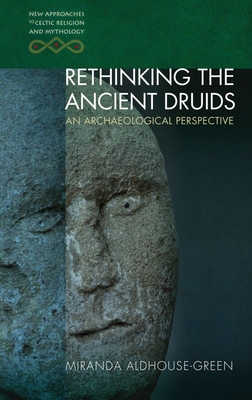 Rethinking The Ancient Druids: An Archaeological Perspective (New Approaches to Celtic Religion and Mythology  ) Cover Image