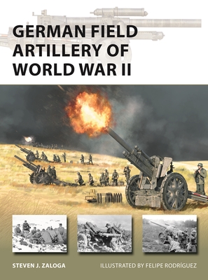 German Field Artillery of World War II (New Vanguard #325) By Steven J. Zaloga, Felipe Rodríguez (Illustrator) Cover Image