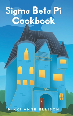 Sigma Beta Pi Cookbook By Nikki Anne Ellison Cover Image