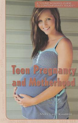 Teen Pregnancy and Motherhood (Young Woman's Guide to Contemporary Issues #1) By Mary-Lane Kamberg Cover Image