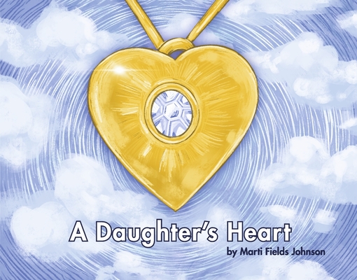A Daughter's Heart: For Children and Adults of All Ages Who Miss Their Mom By Marti Fields Johnson Cover Image