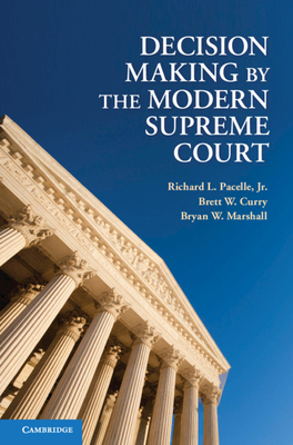 Decision Making by the Modern Supreme Court By Richard L. Pacelle Jr, Brett W. Curry, Bryan W. Marshall Cover Image