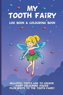 My Tooth Fairy Log Book & Colouring Book - Includes: Tooth Log To Colour, Colouring Pages Plus Write To the Tooth Fairy!: For Children To Keep, Fill I By Smiley Pig Books Cover Image