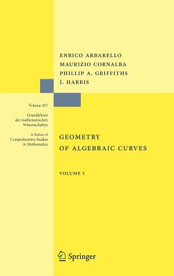 Geometry of Algebraic Curves: Volume I (Grundlehren Der Mathematischen Wissenschaften #267)