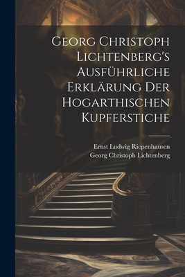 Georg Christoph Lichtenberg's ausführliche Erklärung der Hogarthischen Kupferstiche Cover Image