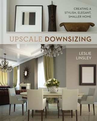 Upscale Downsizing: Creating a Stylish, Elegant, Smaller Home Cover Image