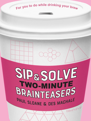 Sip & Solve Two-Minute Brainteasers By Paul Sloane, Des Machale Cover Image