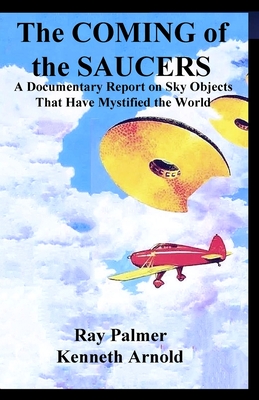 The Coming of the Saucers: A Documentary Report on Sky Objects