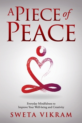 A Piece of Peace: Everyday Mindfulness You Can Use By Sweta Vikram Cover Image