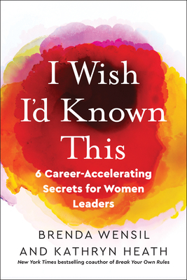 I Wish I'd Known This: 6 Career-Accelerating Secrets for Women Leaders By Brenda Wensil, Kathryn Heath Cover Image