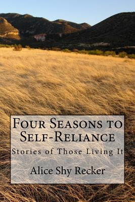 Four Seasons to Self-Reliance: Stories of Those Living It By Alice Shy Recker Cover Image