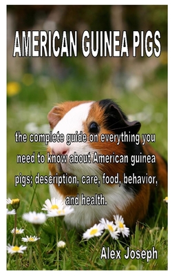 American Guinea Pigs: The complete guide on everything you need to