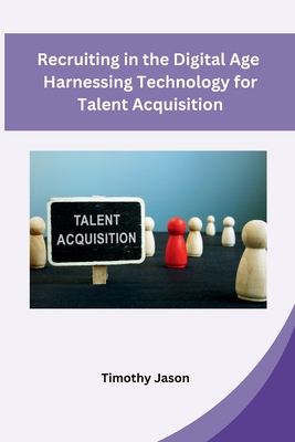 Recruiting in the Digital Age Harnessing Technology for Talent Acquisition Cover Image