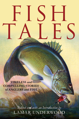 Fish Tales: Timeless and Compelling Stories of Anglers and Fish