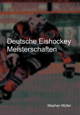Deutsche Eishockey Meisterschaften By Stephan Müller Cover Image