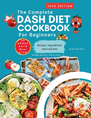 Dash Diet Cookbook For Beginners 2024 Complete Dash Diet Cookbook By Christabel Austin Cover Image