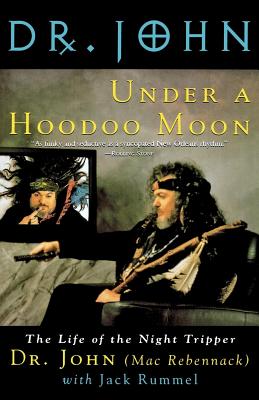 Under a Hoodoo Moon: The Life of the Night Tripper By Dr. John (AKA Mac Rebennack), Jack Rummel Cover Image