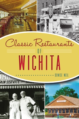 Classic Restaurants of Wichita (American Palate) By Denise Neil Cover Image