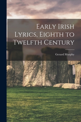 Early Irish Lyrics, Eighth to Twelfth Century By Gerard Murphy Cover Image