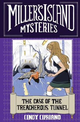 The Case of The Treacherous Tunnel (Miller's Island Mysteries #5) By Cindy Cipriano Cover Image
