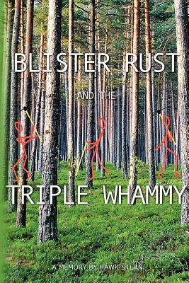 Blister Rust And The Triple Whammy: A Memory By Hawk Stern