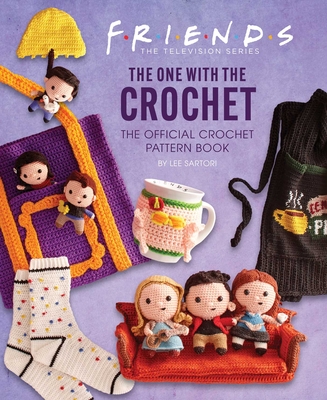 Friends: The One with the Crochet: The Official Crochet Pattern Book By Lee Sartori Cover Image